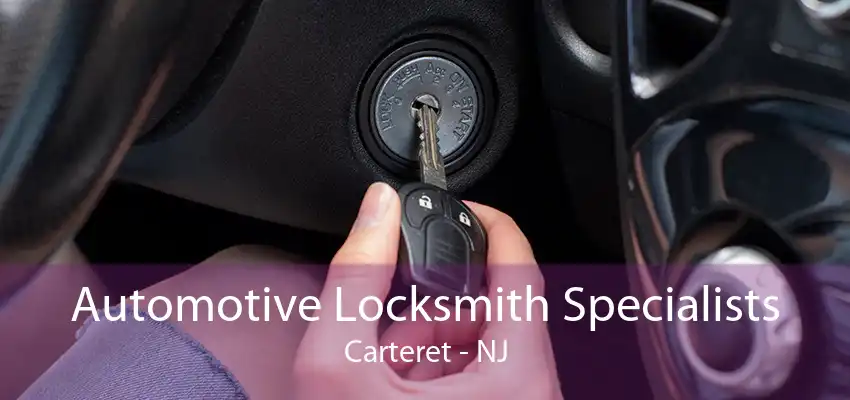 Automotive Locksmith Specialists Carteret - NJ