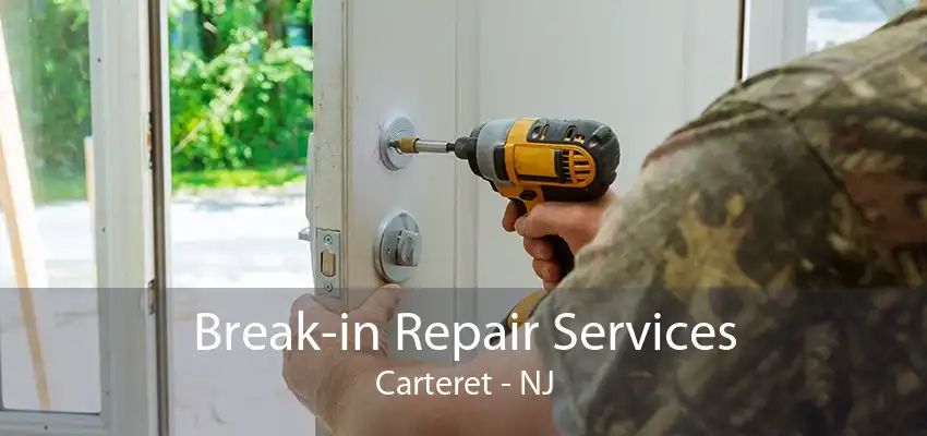 Break-in Repair Services Carteret - NJ