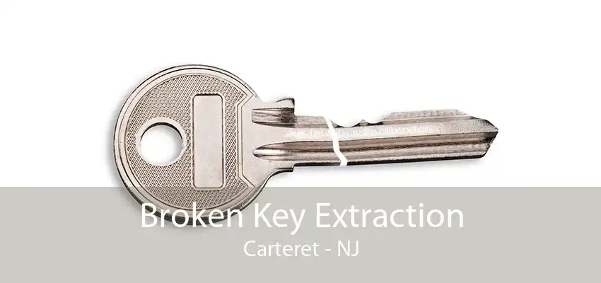 Broken Key Extraction Carteret - NJ