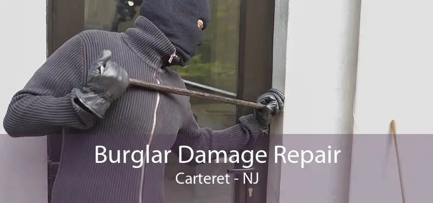 Burglar Damage Repair Carteret - NJ