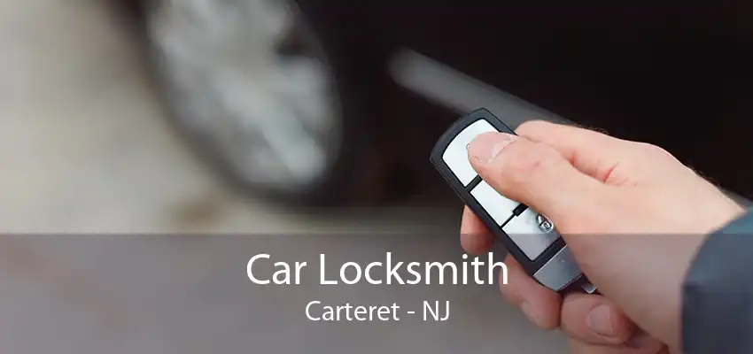 Car Locksmith Carteret - NJ