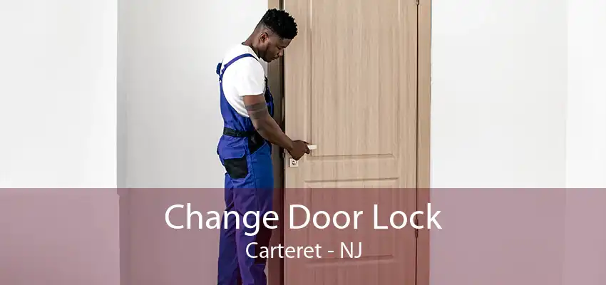 Change Door Lock Carteret - NJ