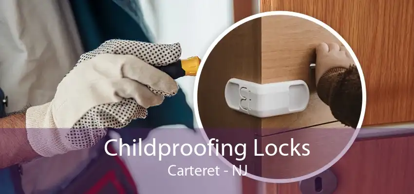 Childproofing Locks Carteret - NJ