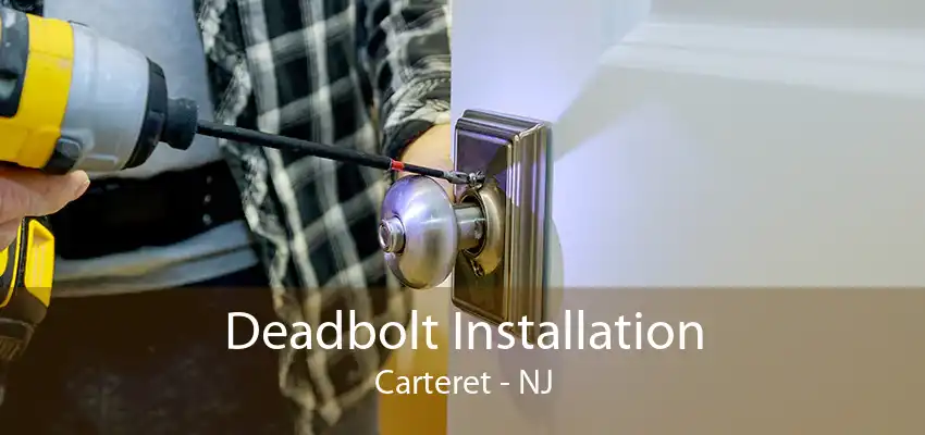 Deadbolt Installation Carteret - NJ