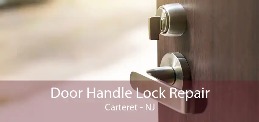 Door Handle Lock Repair Carteret - NJ