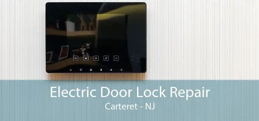 Electric Door Lock Repair Carteret - NJ