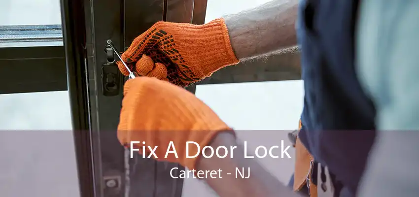 Fix A Door Lock Carteret - NJ