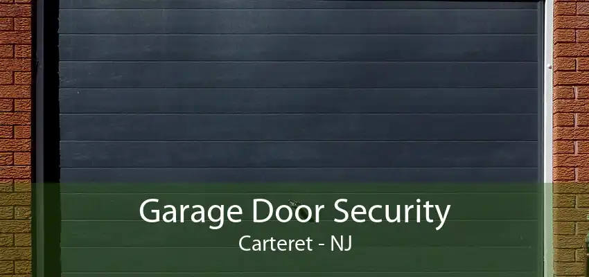 Garage Door Security Carteret - NJ