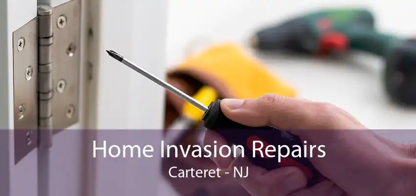 Home Invasion Repairs Carteret - NJ