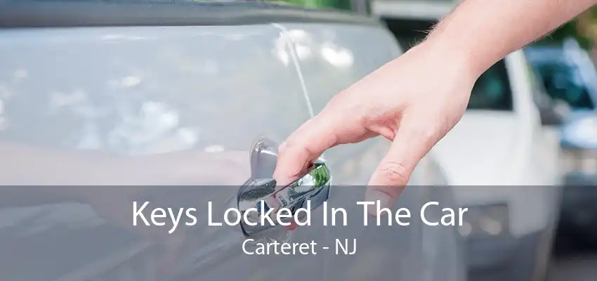 Keys Locked In The Car Carteret - NJ