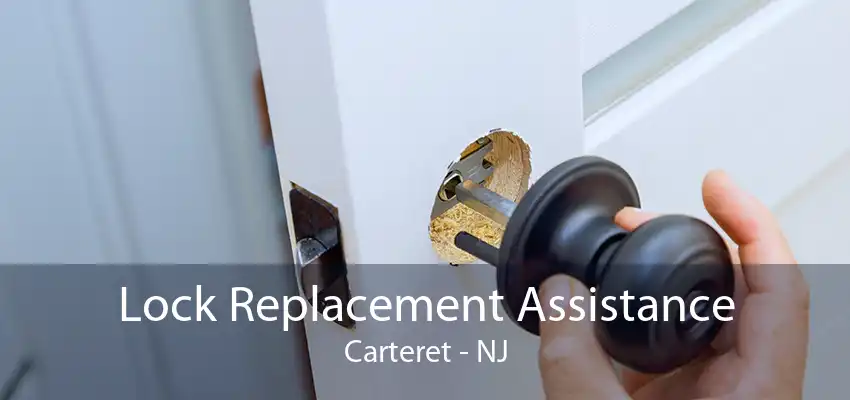 Lock Replacement Assistance Carteret - NJ