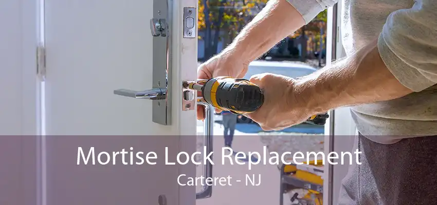 Mortise Lock Replacement Carteret - NJ