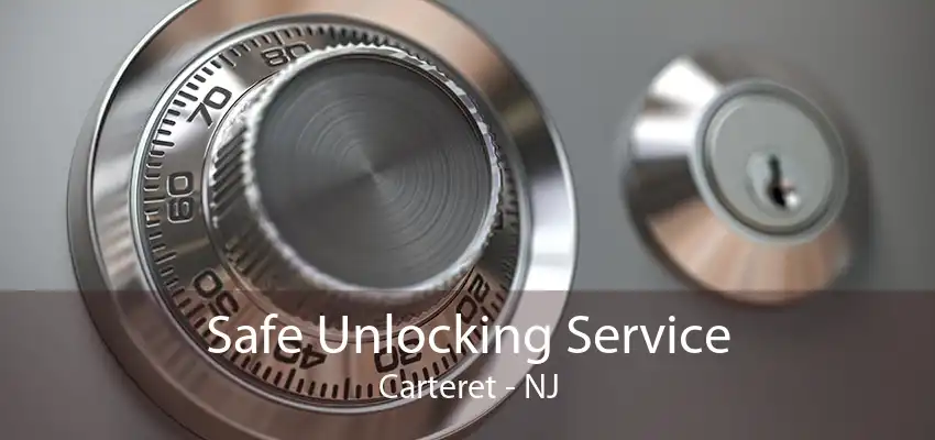 Safe Unlocking Service Carteret - NJ